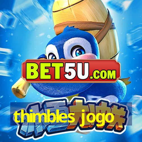 thimbles jogo